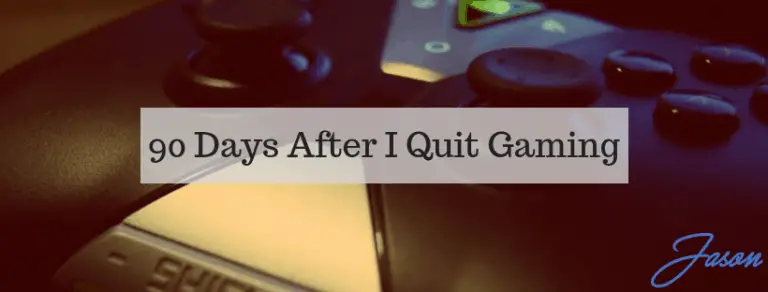 90 Days After I Quit Gaming – Experiences, Thoughts and Tips
