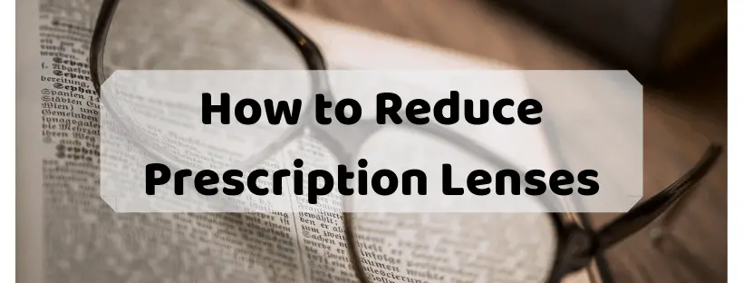 How to Reduce Prescription Lenses