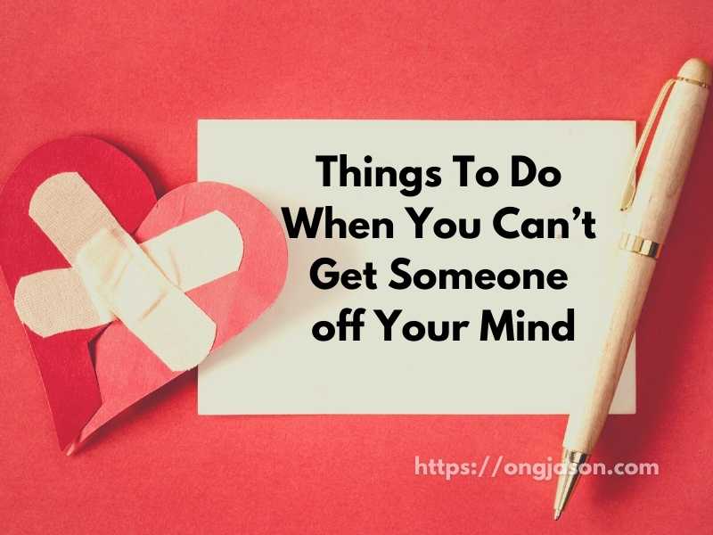 Things To Do When You Can’t Get Someone off Your Mind