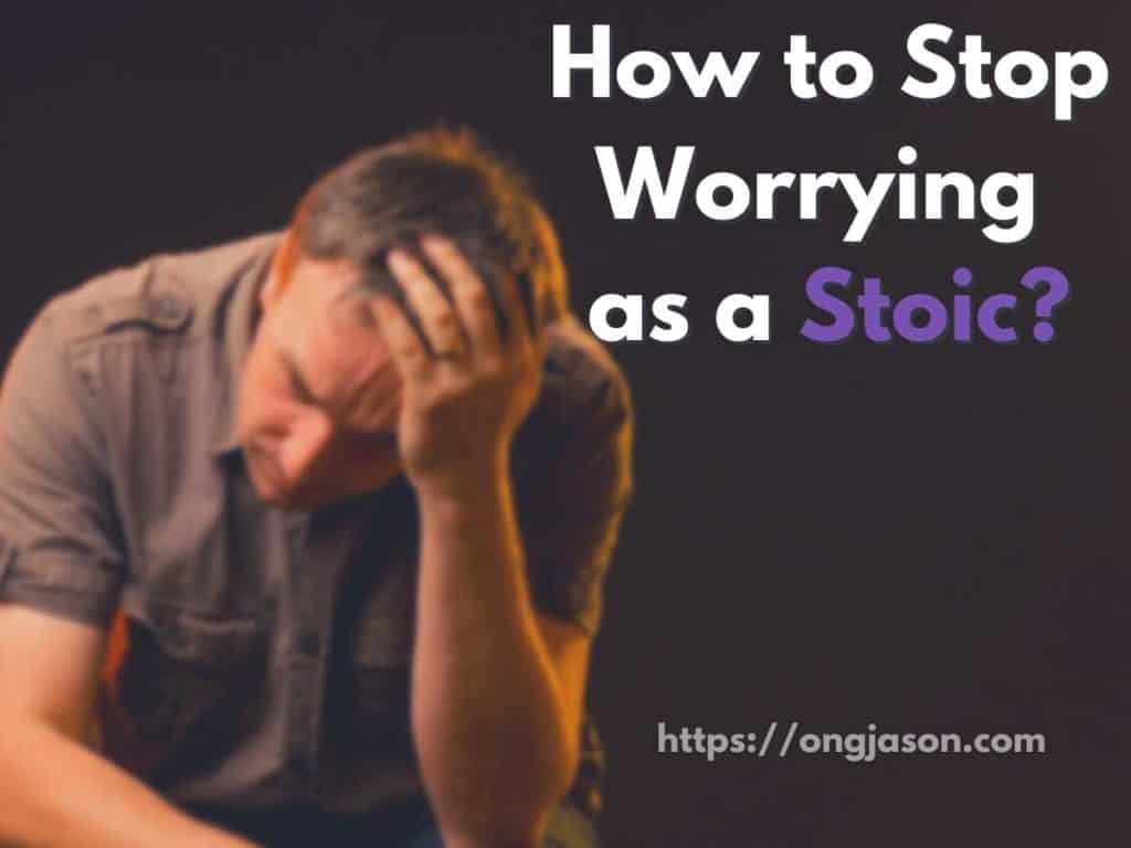 How to Stop Worrying 
as a Stoic?